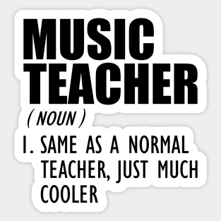 Music Teacher Same as a normal teacher, just much cooler Sticker